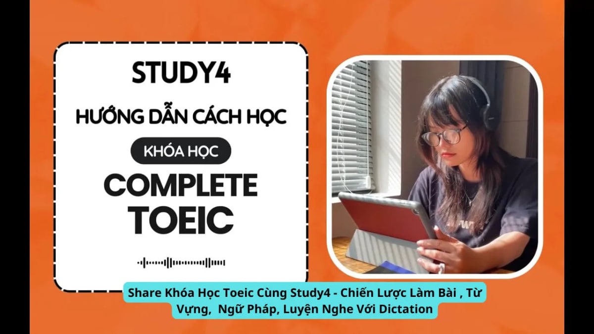 Khóa Học TOEIC Cùng Study4 – Chiến Lược Làm Bài , Từ Vựng, Ngữ Pháp, Luyện Nghe Với Dictation