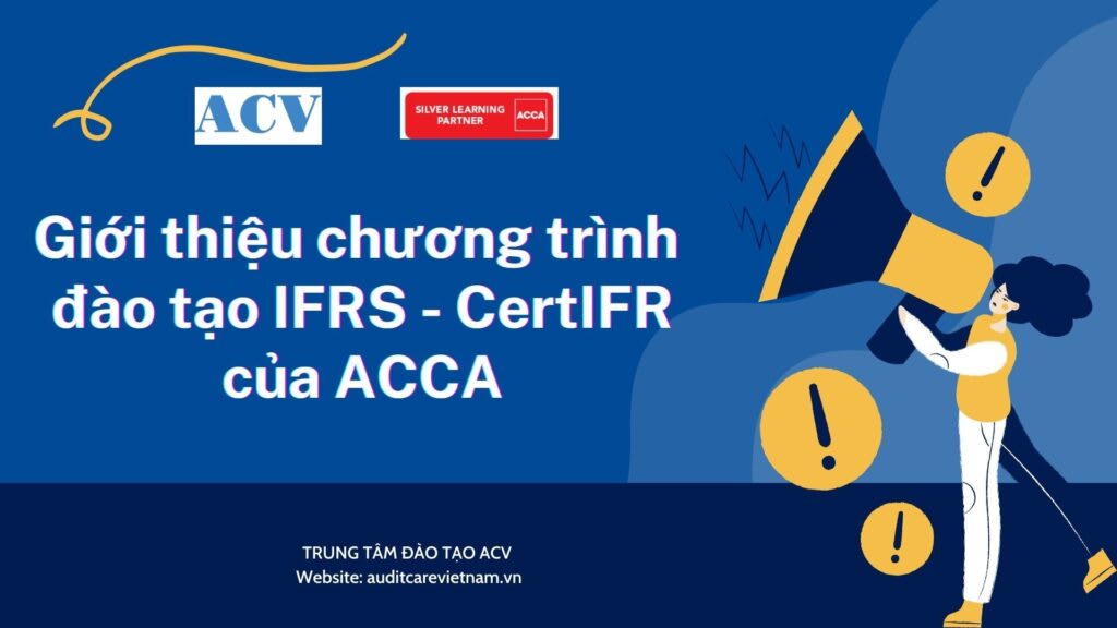 Khoá Học Đào Tạo Chứng Chỉ Kế Toán Quốc Tế CertIFR ACCA Cùng Auditcarevietnam