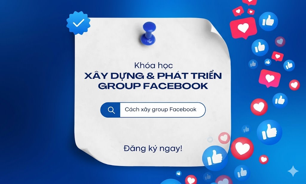 Khóa Học Xây Group Facebook 2025 – Làm Chủ Cộng Đồng & Tăng Trưởng Bền Vững