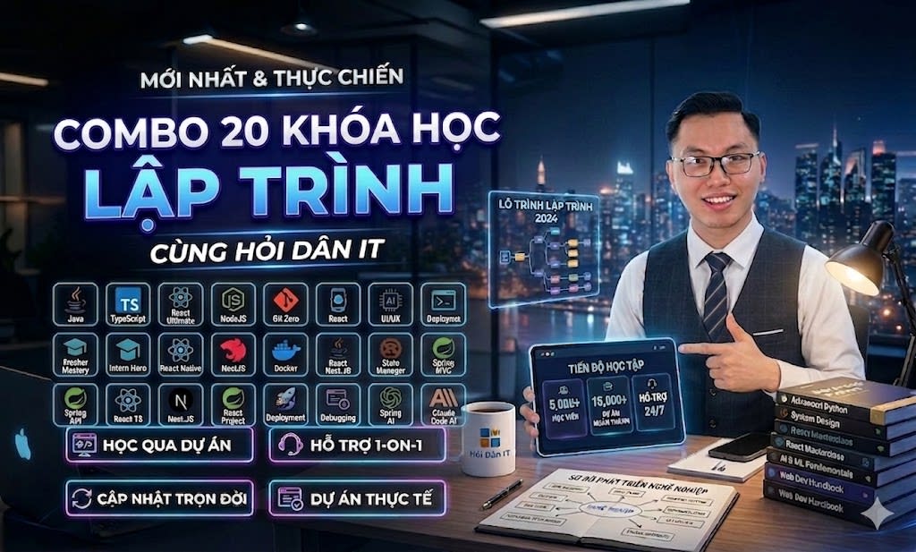 Combo Full 20 Khóa Học Lập Trình Fullstack Mới Nhất cùng Hỏi Dân IT