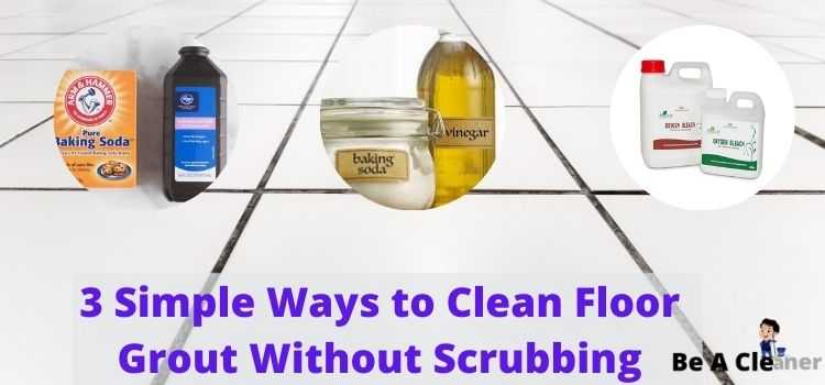 Discover easy methods to clean floor grout without scrubbing. Keep your floors spotless with minimal effort using these effective techniques.