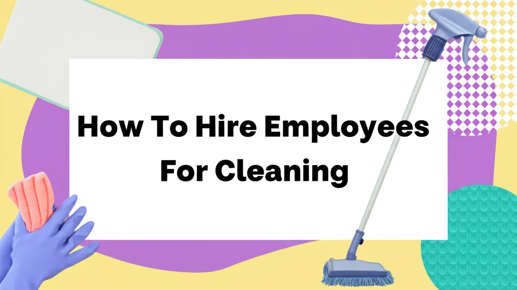 How To Hire Employees For Cleaning