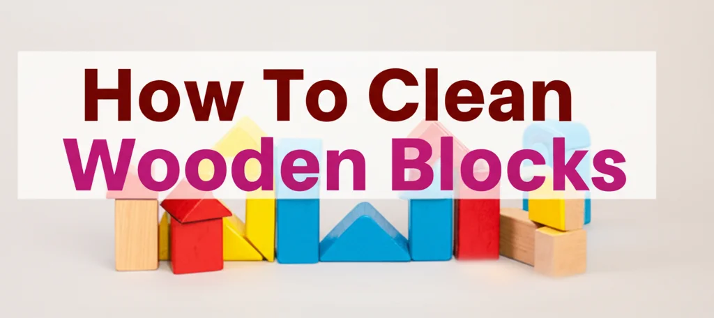 How To Clean Wooden Blocks