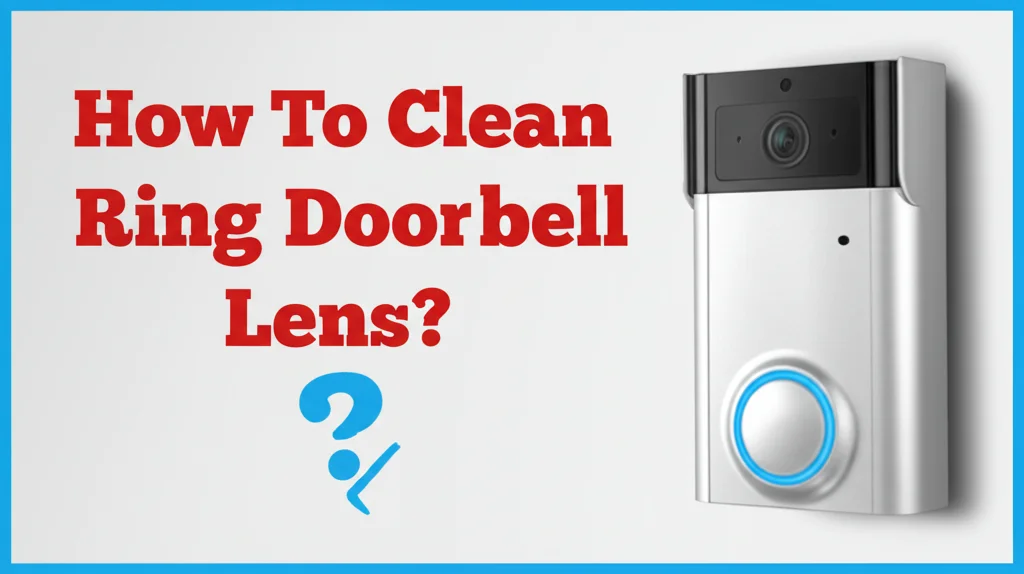 Keep your Ring Doorbell working its best! Learn how to clean your Ring Doorbell lens quickly and effectively for a clear view. This guide covers everything you need.