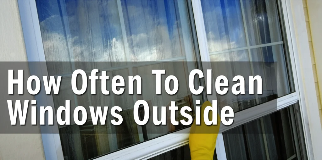 How Often To Clean Windows Outside