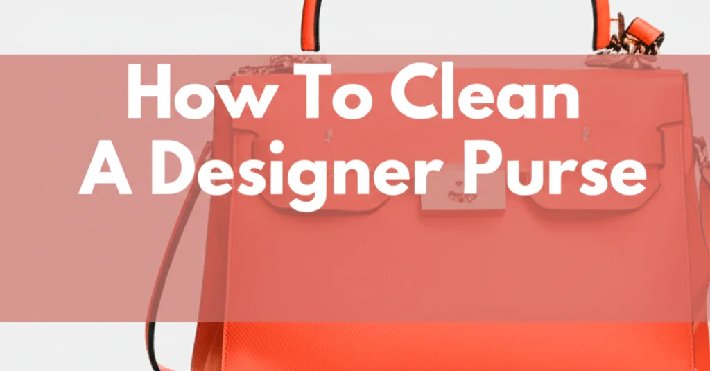 How To Clean A Designer Purse