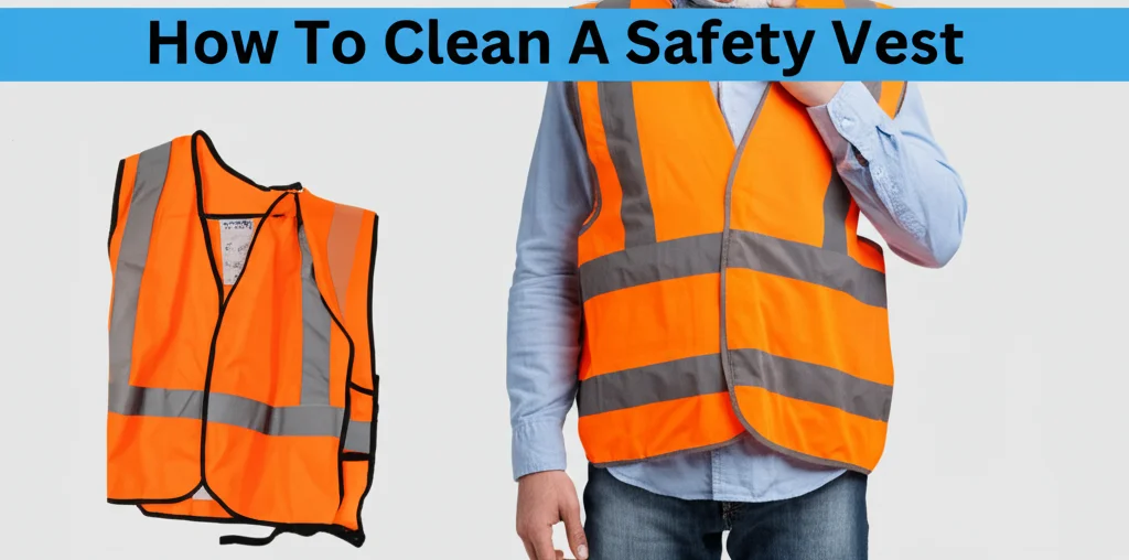 How To Clean A Safety Vest