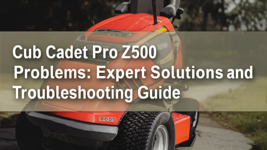 4 Common Cub Cadet Pro Z500 Problems Solutions