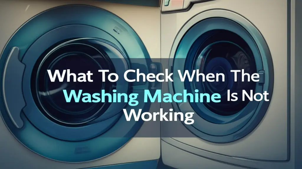 What To Check When The Washing Machine Is Not Working