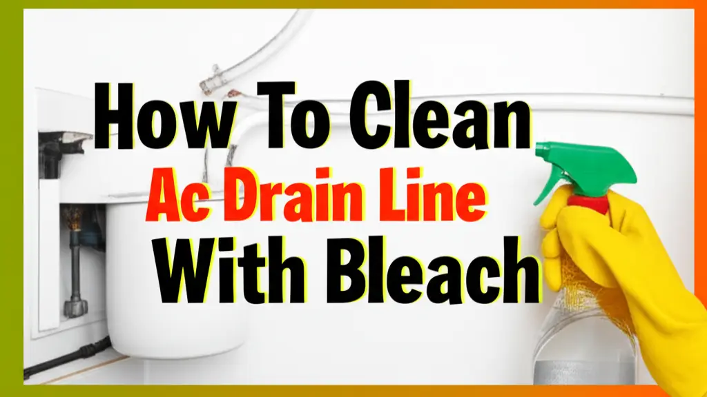 How To Clean Ac Drain Line With Bleach