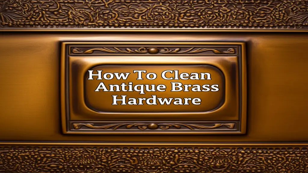How To Clean Antique Brass Hardware