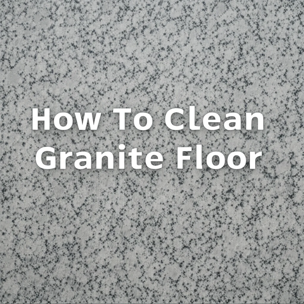 How To Clean Granite Floor