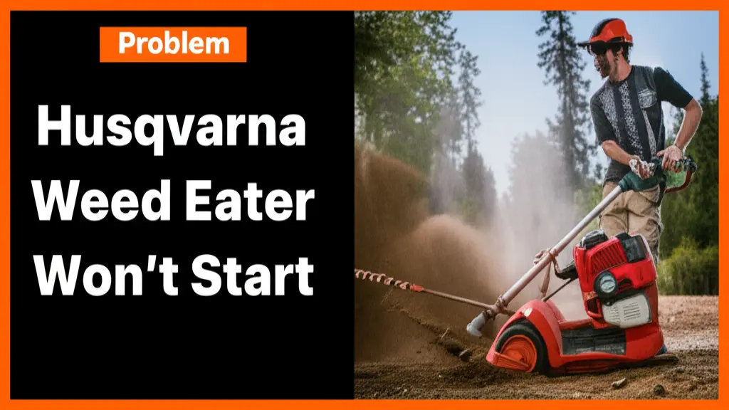 Problem: Husqvarna Weed Eater ...
