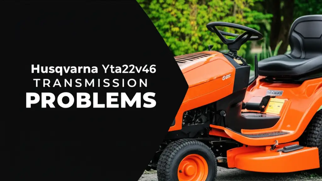Husqvarna Yta22v46 Transmission Problems
