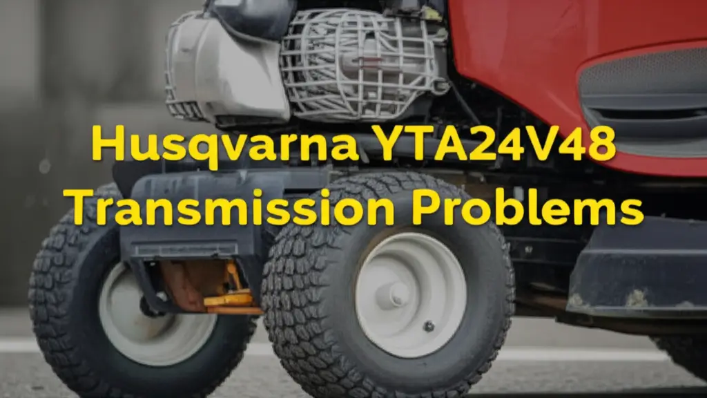 Husqvarna Yta24v48 Transmission Problems