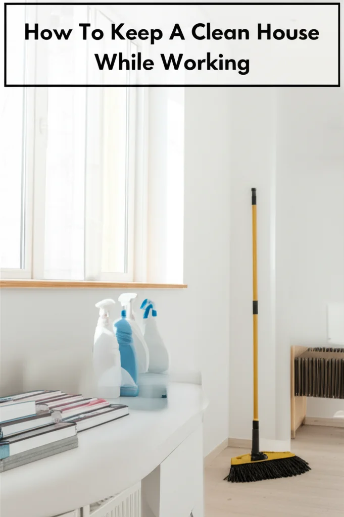 How To Keep A Clean House While Working