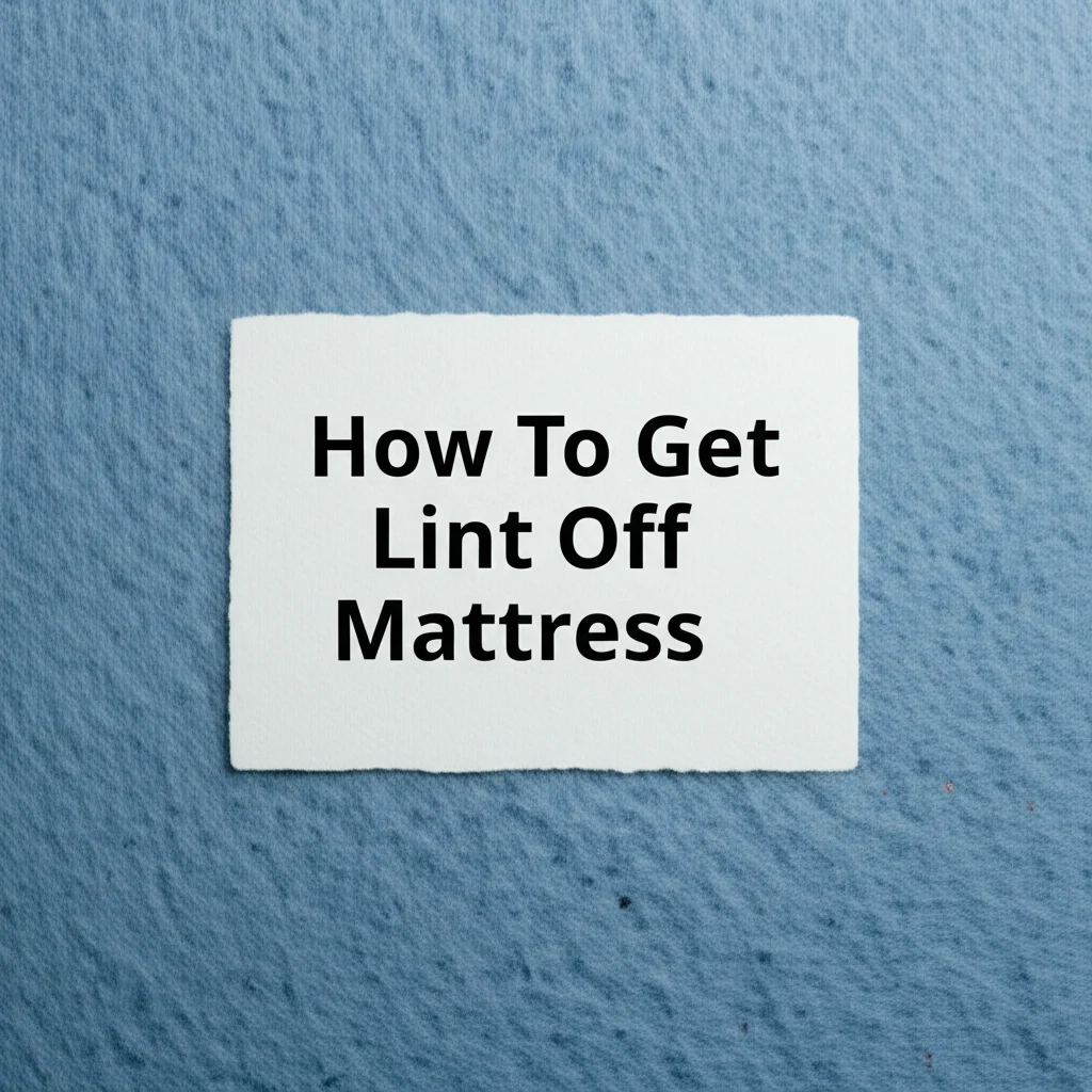 How To Get Lint Off Mattress