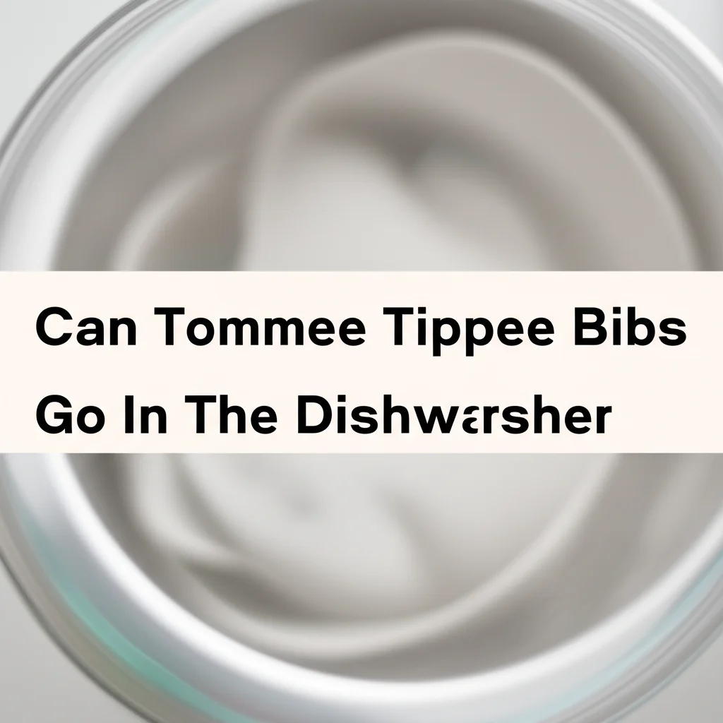 Can Tommee Tippee Bibs Go In The Dishwasher