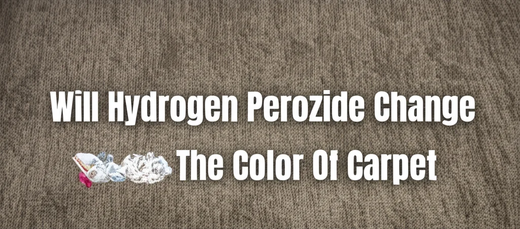 Will Hydrogen Perozide Change The Color Of Carpet