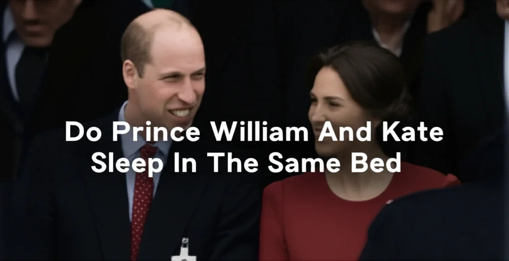 Do Prince William And Kate Sleep In The Same Bed