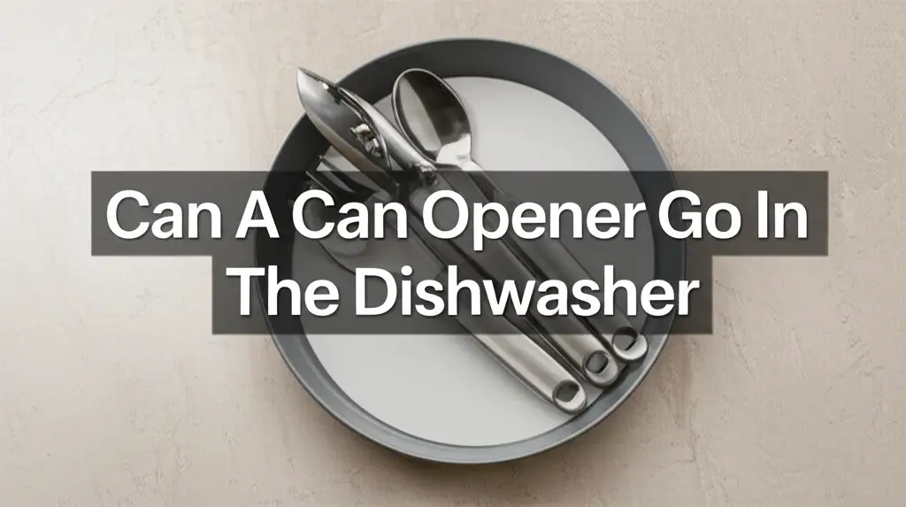 Can A Can Opener Go In The Dishwasher