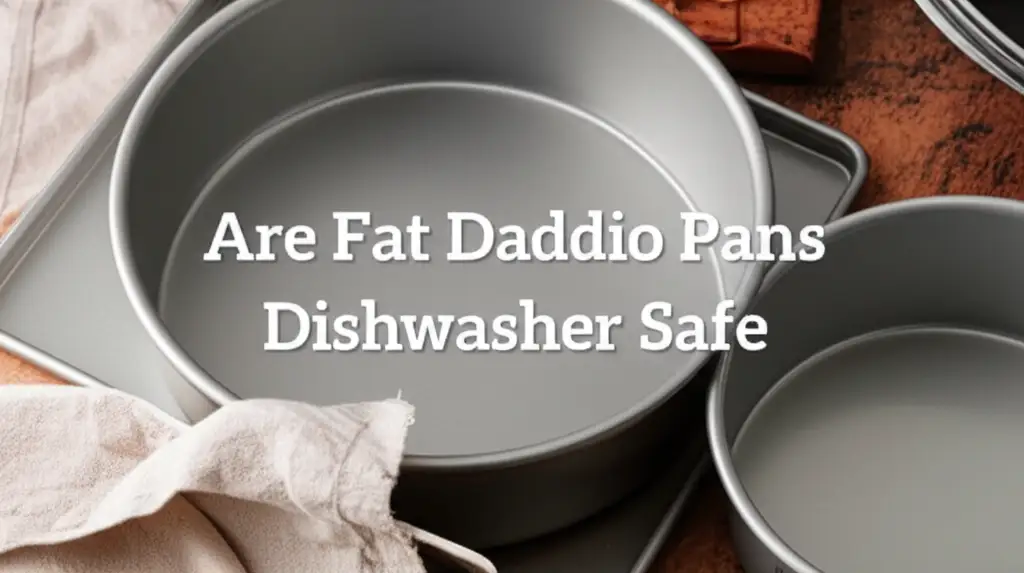 Are Fat Daddio Pans Dishwasher Safe