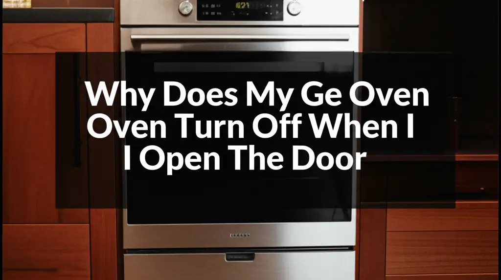 Why Does My Ge Oven Turn Off When I Open The Door
