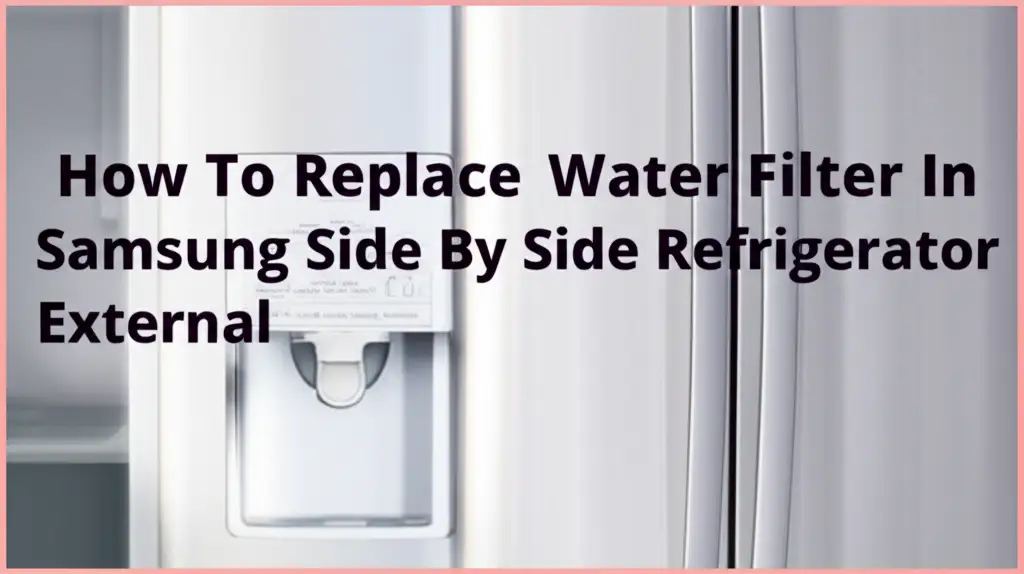 How To Replace Water Filter In Samsung Side By Side Refrigerator External