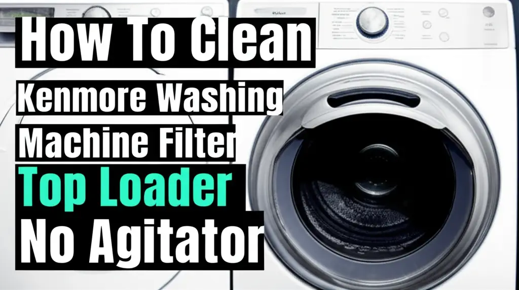 How To Clean Kenmore Washing Machine Filter Top Loader No Agitator