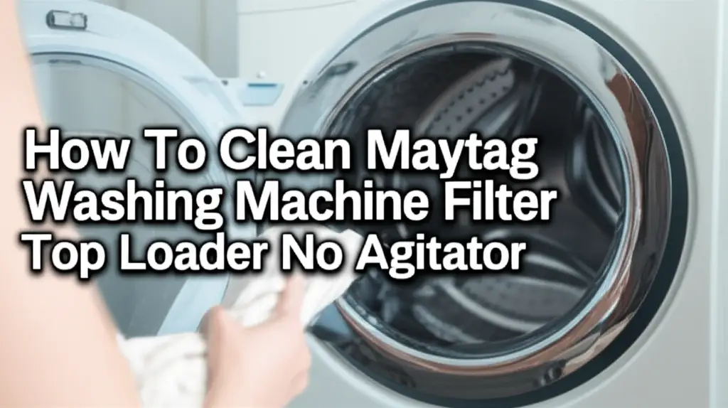 How To Clean Maytag Washing Machine Filter Top Loader No Agitator