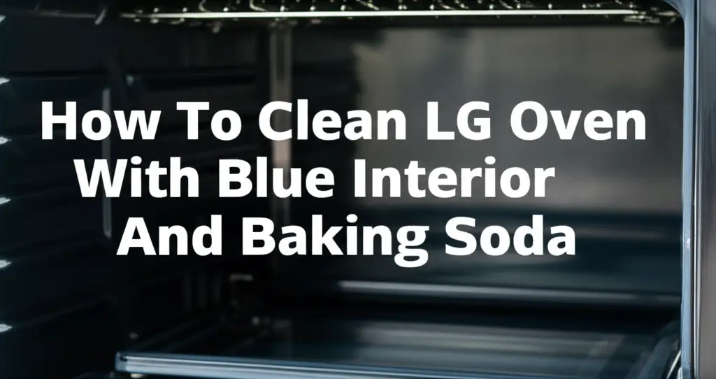 How To Clean Lg Oven With Blue Interior And Baking Soda