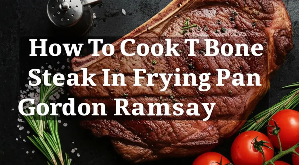 How To Cook T Bone Steak In Frying Pan Gordon Ramsay