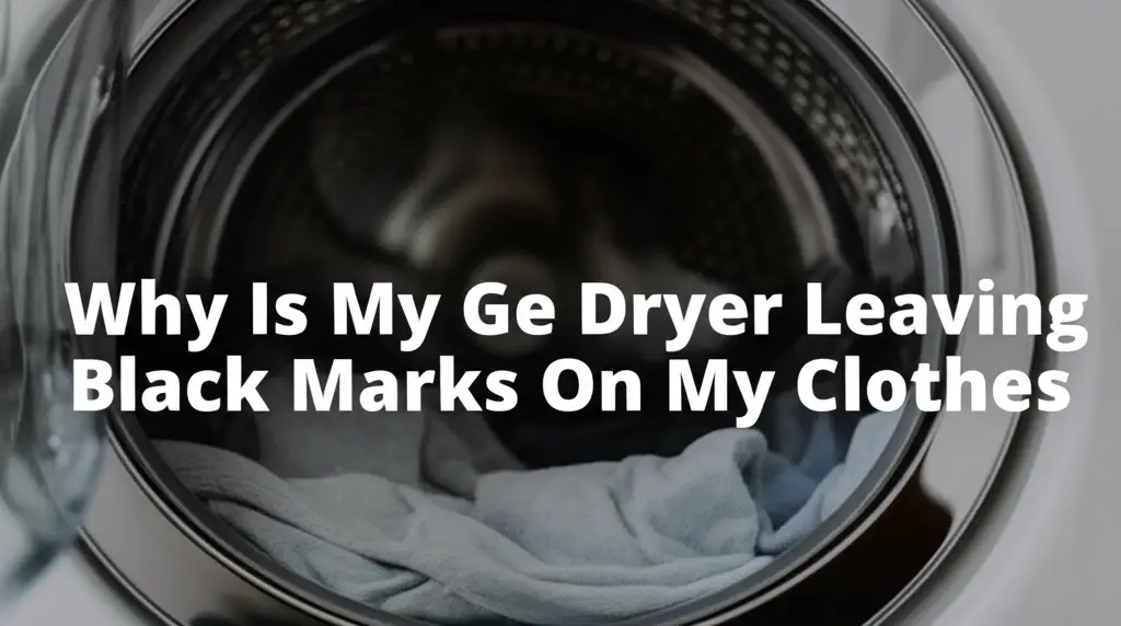 Why Is My Ge Dryer Leaving Black Marks On My Clothes