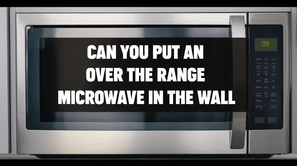 Can You Put An Over The Range Microwave In The Wall