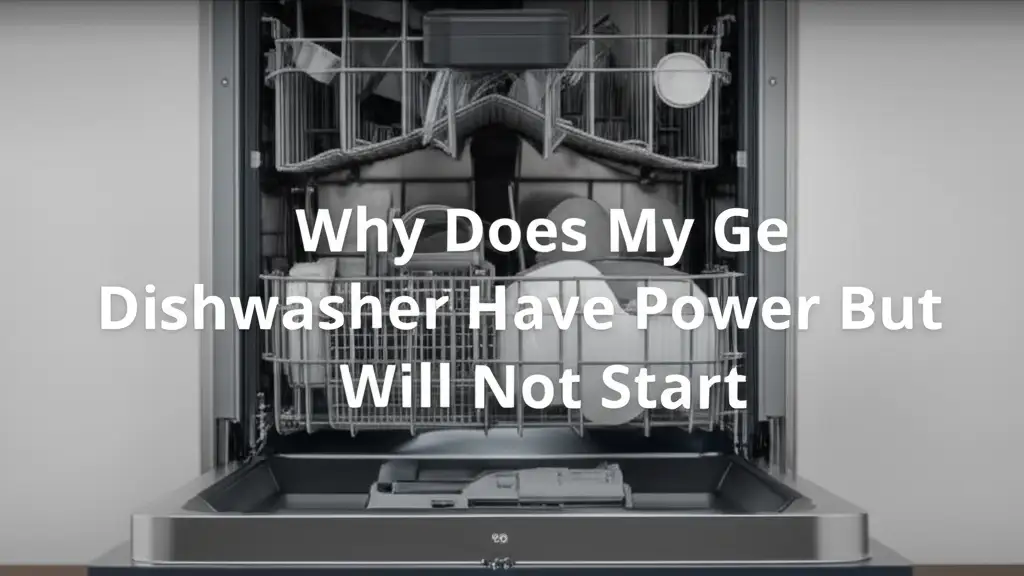 Why Does My Ge Dishwasher Have Power But Will Not Start