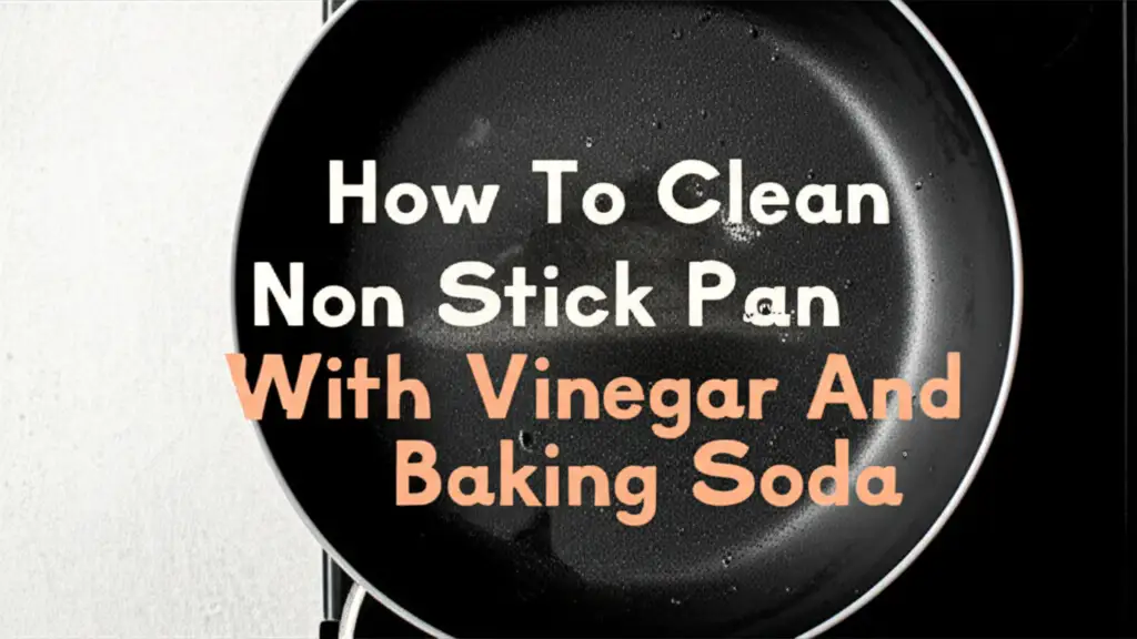 How To Clean Non Stick Pan With Vinegar And Baking Soda