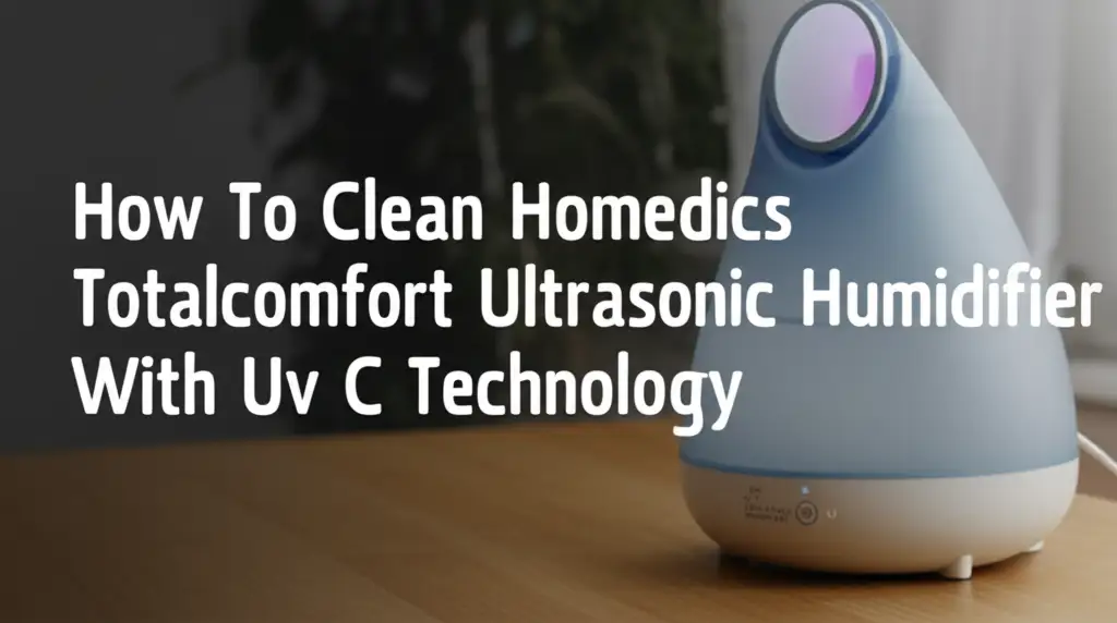 How To Clean Homedics Totalcomfort Ultrasonic Humidifier With Uv C Technology