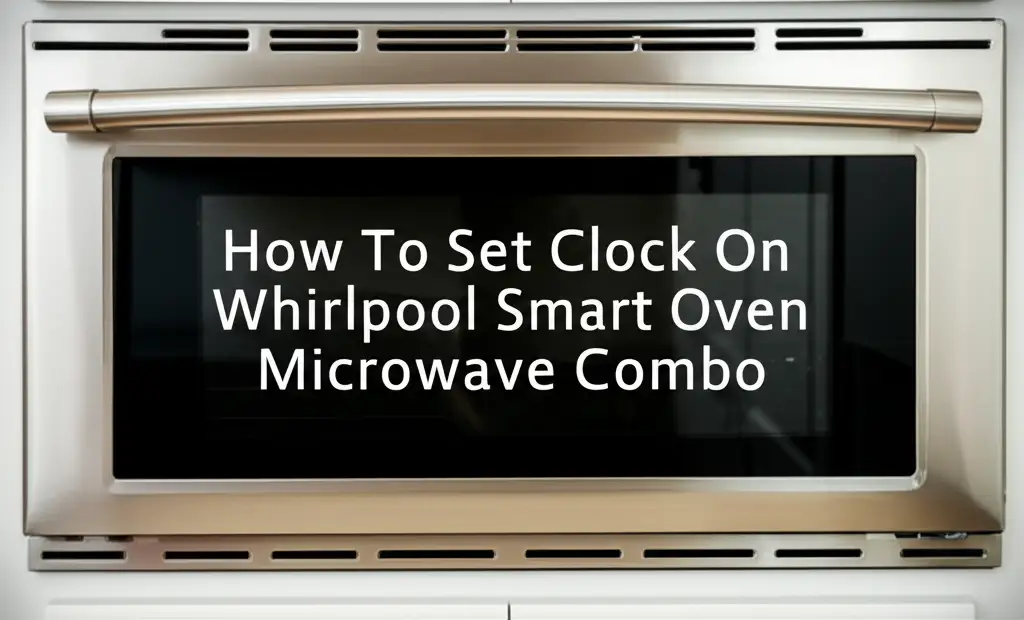 How To Set Clock On Whirlpool Smart Oven Microwave Combo