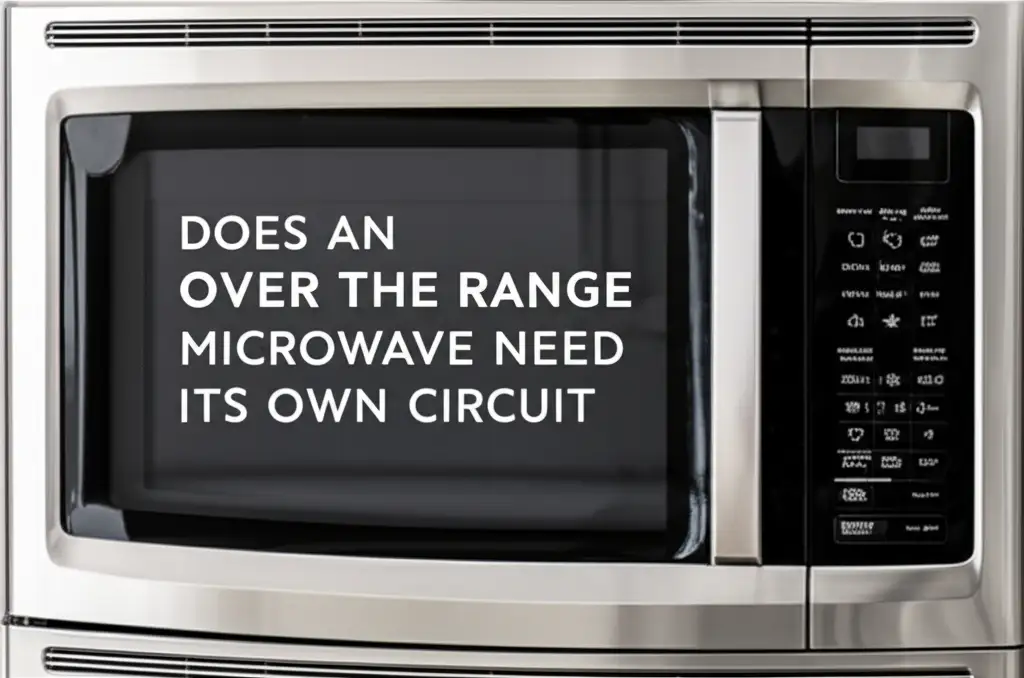 Does An Over The Range Microwave Need Its Own Circuit?