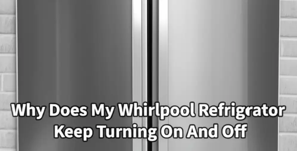 Why Does My Whirlpool Refrigerator Keep Turning On And Off