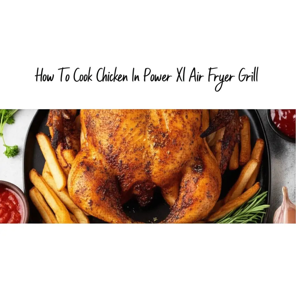 How To Cook Chicken In Power Xl Air Fryer Grill