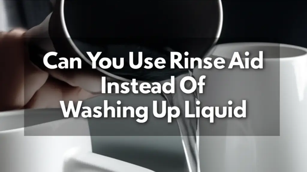 Can You Use Rinse Aid Instead Of Washing Up Liquid