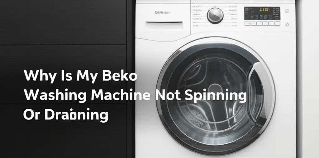 Why Is My Beko Washing Machine Not Spinning Or Draining