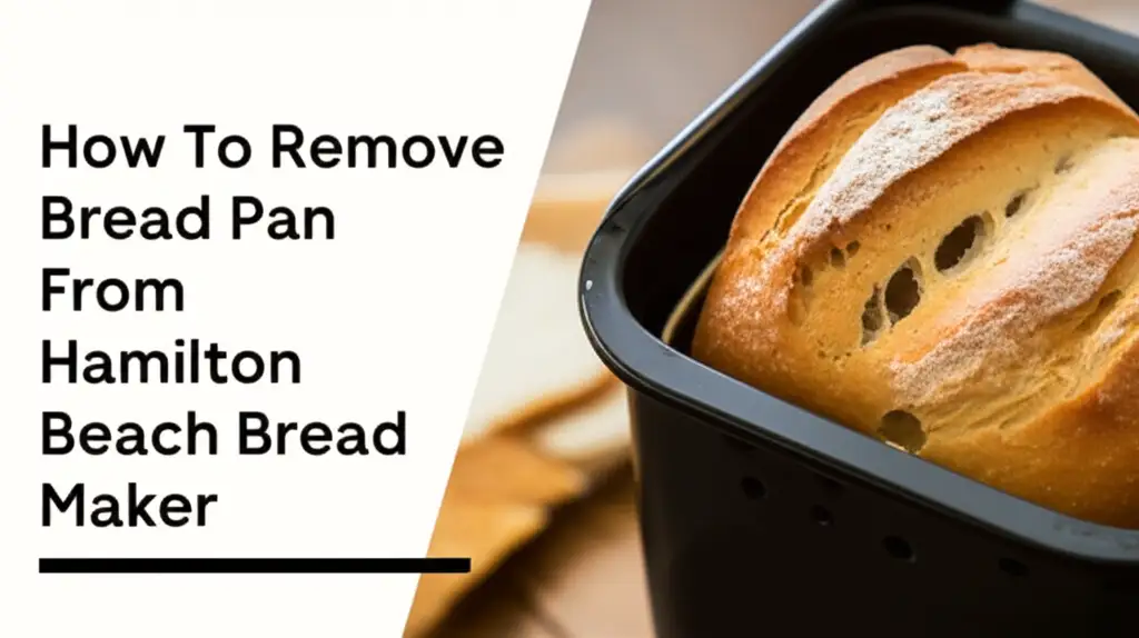 How To Remove Bread Pan From Hamilton Beach Bread Maker