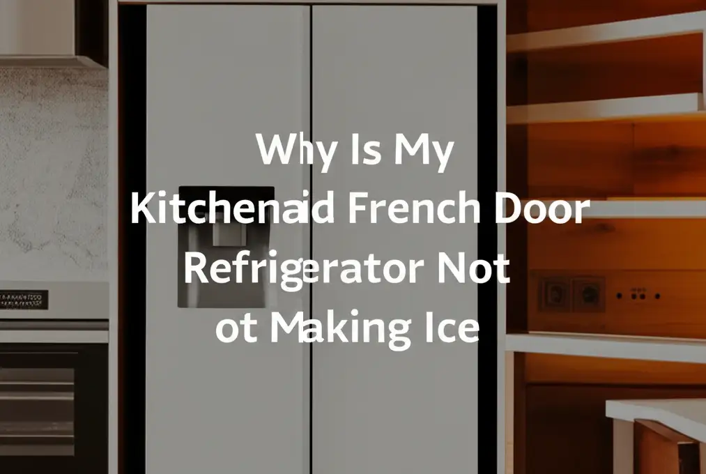 Why Is My Kitchenaid French Door Refrigerator Not Making Ice