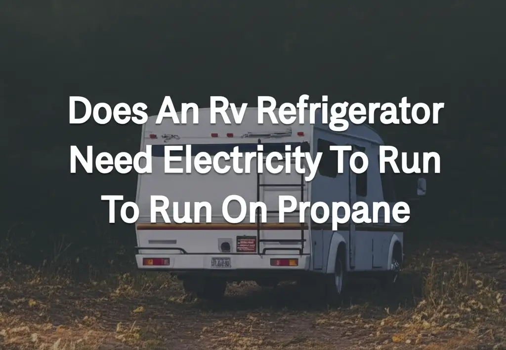 Does An Rv Refrigerator Need Electricity To Run On Propane