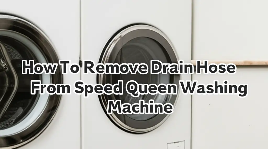 How To Remove Drain Hose From Speed Queen Washing Machine