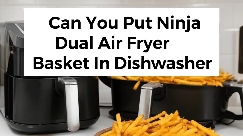 Can You Put Ninja Dual Air Fryer Basket In Dishwasher