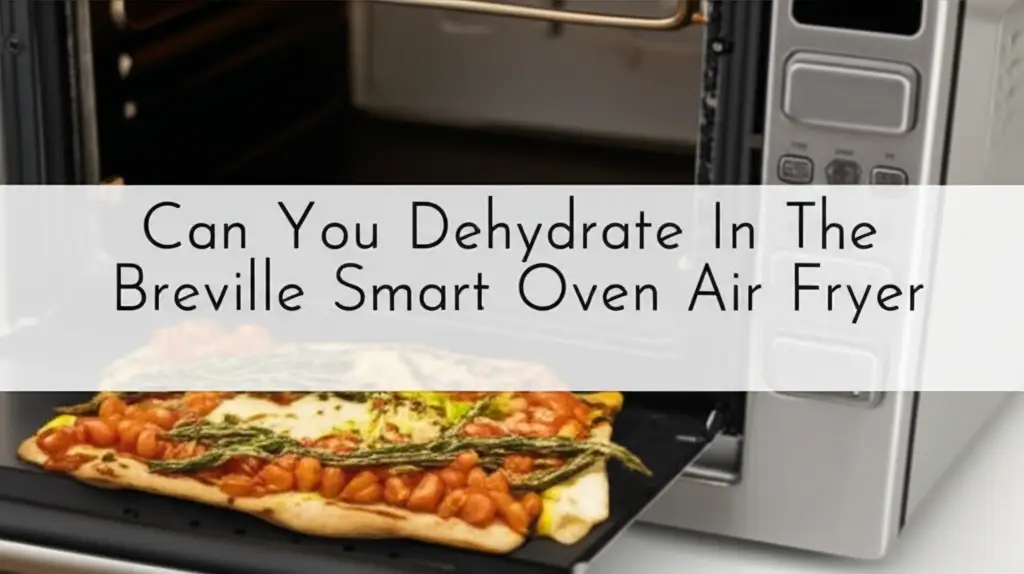 Can You Dehydrate In The Breville Smart Oven Air Fryer