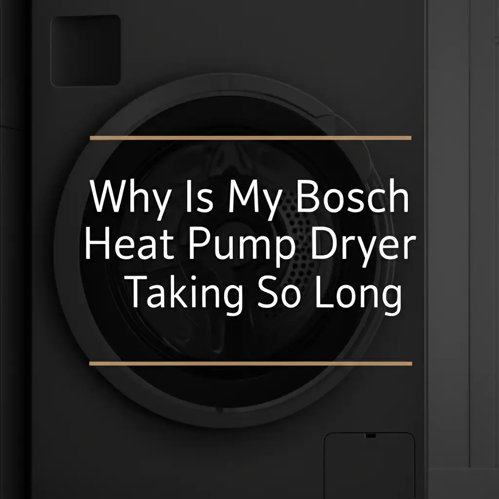 Why Is My Bosch Heat Pump Dryer Taking So Long